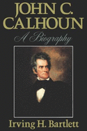 John C. Calhoun: A Biography