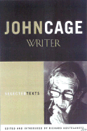 John Cage: Writer: Selected Texts