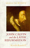 John Calvin and the Later Reformation - Randell, Keith