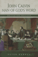 John Calvin Man of God's Word, Written and Preached