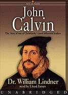 John Calvin: The Story of One of Christianity's Most Influential Leaders