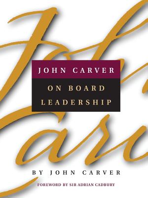 John Carver on Board Leadership - Carver, John