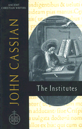 John Cassian: the Institutes: Ancient Christian Writer, No 58