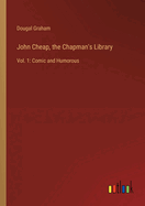 John Cheap, the Chapman's Library: Vol. 1: Comic and Humorous