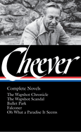 John Cheever: Complete Novels (Loa #189): The Wapshot Chronicle / The Wapshot Scandal / Bullet Park / Falconer / Oh What a Paradise It Seems