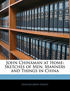 John Chinaman at Home: Sketches of Men, Manners and Things in China