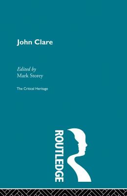 John Clare: The Critical Heritage - Storey, Mark (Editor)