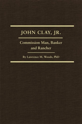 John Clay, Jr., Volume 29: Commission Man, Banker and Rancher - Woods, Lawrence M