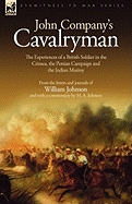 John Company's Cavalryman: The Experiences of a British Soldier in the Crimea, the Persian Campaign and the Indian Mutiny
