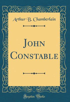 John Constable (Classic Reprint) - Chamberlain, Arthur B