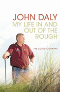 John Daly: My Life In and Out of the Rough