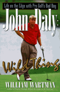 John Daly: Wild Thing: Life on the Edge with Pro Golf's Bad Boy