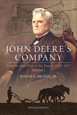 John Deere's Company - Volume 1: From the Steel Plow to the Tractor 1837-1927 - Broehl, Wayne G
