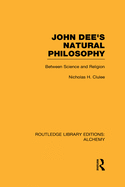 John Dee's Natural Philosophy: Between Science and Religion