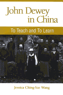 John Dewey in China: To Teach and to Learn