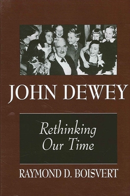 John Dewey: Rethinking Our Time - Boisvert, Raymond D