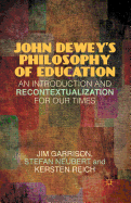 John Dewey's Philosophy of Education: An Introduction and Recontextualization for Our Times