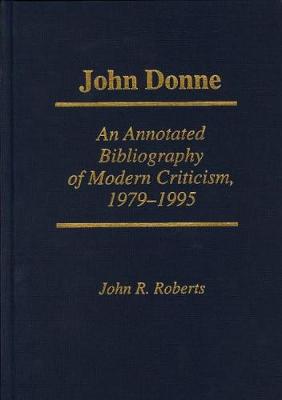 John Donne: An Annotated Bibliography of Modern Criticism, 1979-1995 - Roberts, John R