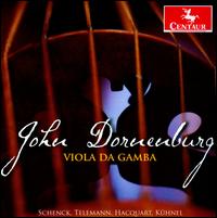 John Dornenburg plays Schenck, Telemann, Hacquart, Khnel - John Dornenburg (viola da gamba)