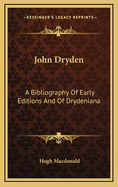 John Dryden: A Bibliography of Early Editions and of Drydeniana
