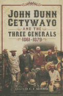 John Dunn Cetywayo and the Three Generals 1861-1879