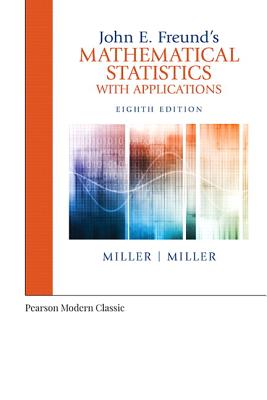 John E. Freund's Mathematical Statistics with Applications (Classic Version) - Miller, Irwin, and Miller, Marylees