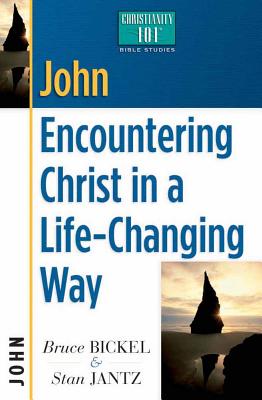 John: Encountering Christ in a Life-Changing Way - Bickel, Bruce, and Jantz, Stan