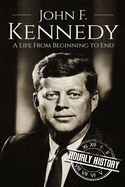 John F. Kennedy: A Life from Beginning to End