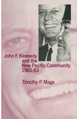 John F. Kennedy and the New Pacific Community, 1961-63 - Maga, Timothy P, Ph.D.