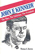 John F. Kennedy: The Man, the Politician, the President