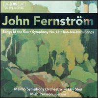 John Fernstrm: Songs of the Sea; Symphony No. 12; Rao-Nai-Nai's Songs - Malm Symphony Orchestra; Lan Shui (conductor)