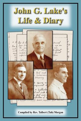 John G. Lake's Life and Diary - Rev Talbert (Tab) Morgan