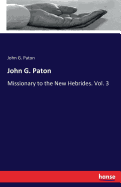 John G. Paton: Missionary to the New Hebrides. Vol. 3