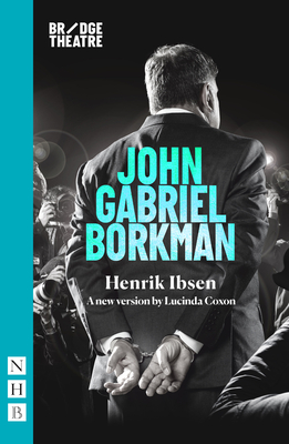 John Gabriel Borkman - Ibsen, Henrik, and Coxon, Lucinda (Adapted by)