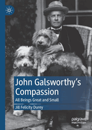 John Galsworthy's Compassion: All Beings Great and Small