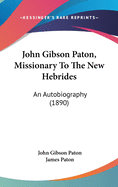 John Gibson Paton, Missionary to the New Hebrides: An Autobiography (1890)