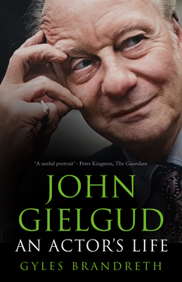 John Gielgud: An Actor's Life - Brandreth, Gyles