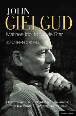 John Gielgud: Matinee Idol to Movie Star - Croall, Jonathan