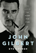 John Gilbert: The Last of the Silent Film Stars