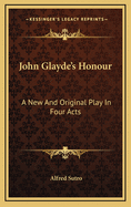 John Glayde's Honour: A New and Original Play in Four Acts