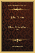 John Glynn: A Novel Of Social Work (1907)