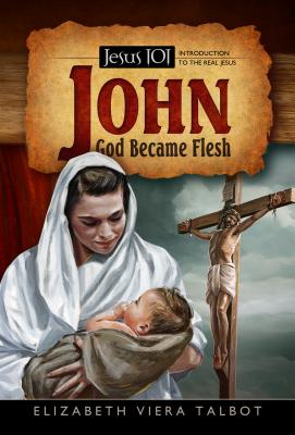 John: God Became Flesh - Talbot, Elizabeth Viera