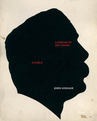 John Gossage: Looking Up Ben James, a Fable - Gossage, John