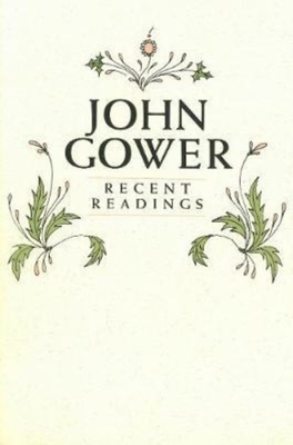 John Gower: Recent Readings - Yeager, R F (Editor)