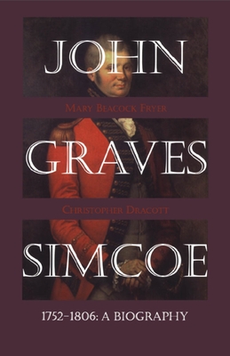John Graves Simcoe 1752-1806: A Biography - Fryer, Mary Beacock, and Dracott, Christopher