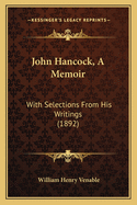 John Hancock, a Memoir: With Selections from His Writings (1892)