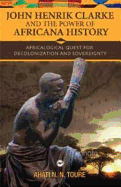 John Henrik Clarke and the Power of Africana History: Africalogical Quest for Decolonization and Sovereignty