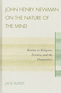 John Henry Newman on the Nature of the Mind: Reason in Religion, Science, and the Humanities