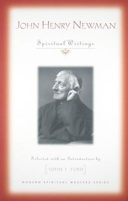 John Henry Newman: Spiritual Writings - Newman, John Henry, and Ford, John T (Selected by)