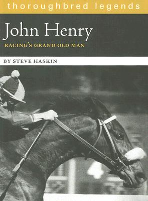 John Henry: Racing's Grand Old Man - Haskin, Steve